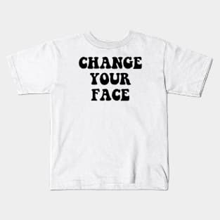 CHANGE YOUR FACE Kids T-Shirt